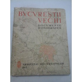 BUCURESTII VECHI - DOCUMENTE ICONOGRAFICE -1936